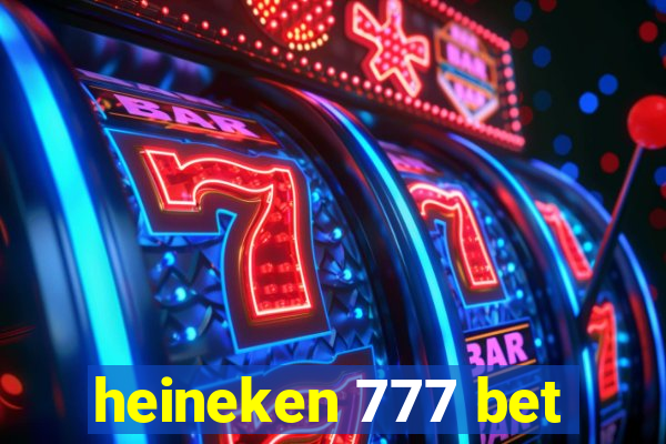 heineken 777 bet